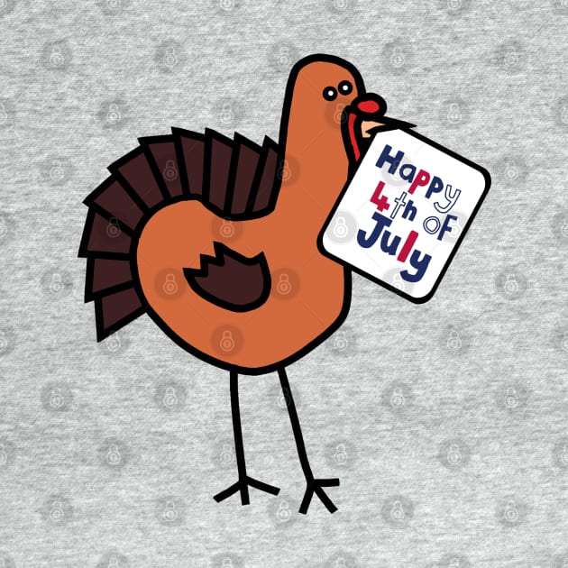 Happy 4th of July says Thanksgiving Turkey by ellenhenryart